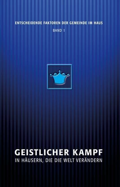 Geistlicher Kampf in Häusern, die die Welt verändern (Entscheidende Faktoren der Gemeinde im Haus)