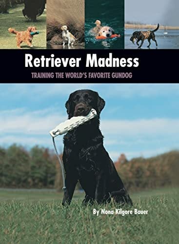 Retriever Madness: Training the World's Favorite Gundog (Country Dog) Retriever Madness: Training the World's Favorite Gundog (Country Dog)
