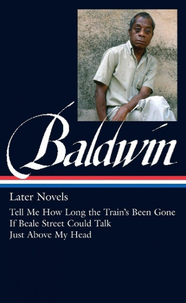 James Baldwin: Later Novels (Loa #272): Tell Me How Long the Train's Been Gone / If Beale Street Cou