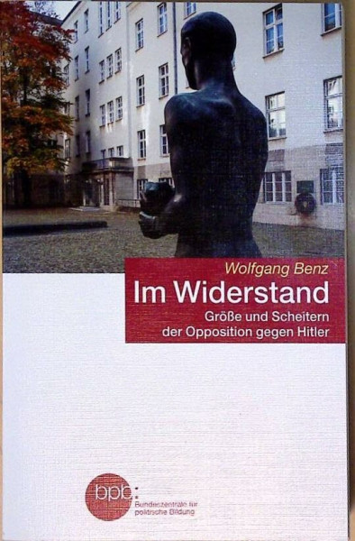 Im Widerstand : Größe und Scheitern der Opposition gegen Hitler