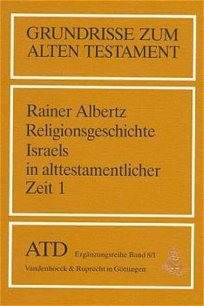 Grundrisse zum Alten Testament, Bd.8/1, Religionsgeschichte Israels in alttestamentlicher Zeit: Von den Anfängen bis zum Ende der Königszeit ... Das Alte Testament Deutsch, Ergänzungsreihe)