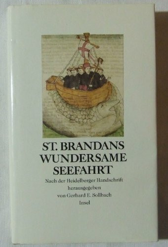 St. Brandans wundersame Seefahrt. Nach der Heidelberger Handschrift Cod.Pal.Germ.60 herausgegeben, übertragen und erläutert von Gerhard E. Sollbach: Mit 16 Illustrationen