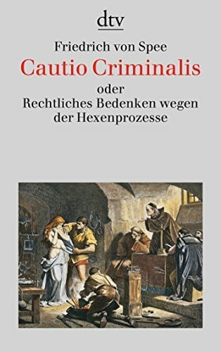 Cautio Criminalis oder Rechtliches Bedenken wegen der Hexenprozesse: Mit acht Kupferstichen aus der ›Bilder-Cautio‹