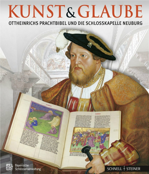 Kunst & Glaube: Ottheinrichs Prachtbibel und die Schlosskapelle Neuburg