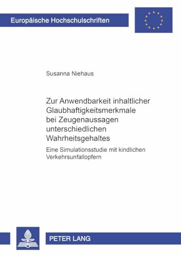 Zur Anwendbarkeit inhaltlicher Glaubhaftigkeitsmerkmale bei Zeugenaussagen unterschiedlichen Wahrheitsgehaltes: Eine Simulationsstudie mit kindlichen ... Universitaires Européennes, Band 675)