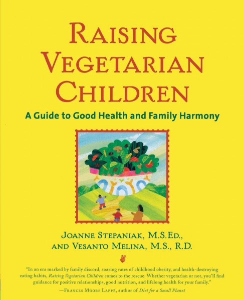 Raising Vegetarian Children: A Guide to Good Health and Family Harmony