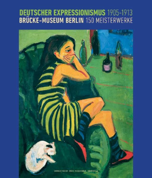 Deutscher Expressionismus 1905-1913: Brücke-Museum Berlin 150 Meisterwerke; Katalogbuch zur Ausstellungin Groningen, 13.12.2009 - 11.04.2009, ... in Groningen, 2009, Groninger Museum