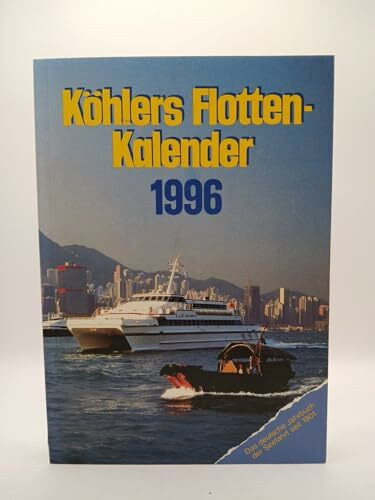 Köhlers Flottenkalender 1996: Das deutsche Jahrbuch der Seefahrt seit 1901
