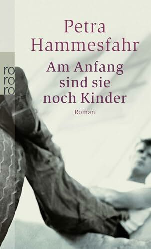 Am Anfang sind sie noch Kinder: Roman