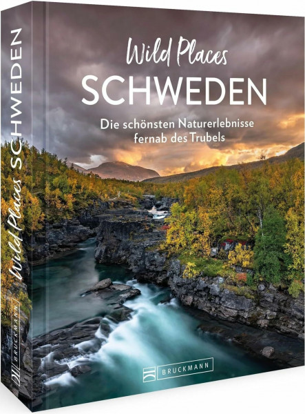 Reisebildband Schweden – Wild Places Schweden: Die schönsten Naturerlebnisse fernab des Trubels