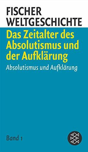 Fischer Weltgeschichte 5: Vom Absolutismus zum bürgerlichen Zeitalter: Absolutismus und Aufklärung /Das Zeitalter der europäischen Revolution /Das bürgerliche Zeitalter