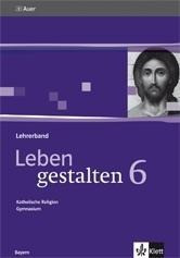 Leben gestalten. Unterrichtswerk für den katholischen Religionsunterricht 6. Klasse am Gymnasium. Le