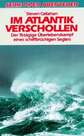 Im Atlantik verschollen: Der sechsundsiebzigtägige Überlebenskampf eines schiffbrüchigen Seglers (Piper Taschenbuch) Im Atlantik verschollen: Der sechsundsiebzigtägige Überlebenskampf eines schiffbrüchigen Seglers (Piper Taschenbuch)