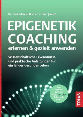 Epigenetik-Coaching erlernen & gezielt anwenden: Wissenschaftliche Erkenntnisse und praktische Anleitungen für ein langes gesundes Leben