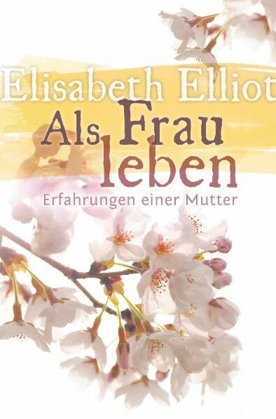 Als Frau leben: Erfahrungen einer Mutter Als Frau leben: Erfahrungen einer Mutter