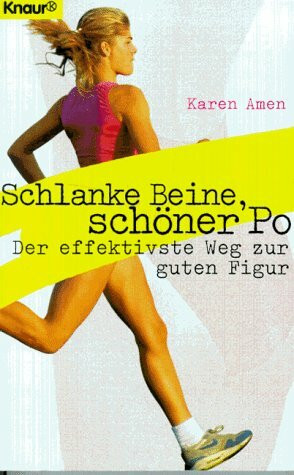 Schlanke Beine, schöner Po: Der effektivste Weg zur guten Figur (Knaur Taschenbücher. Medizin und Gesundheit)