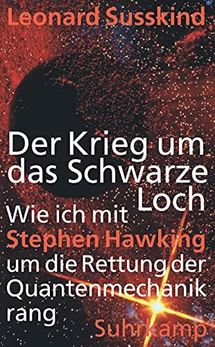 Der Krieg um das Schwarze Loch: Wie ich mit Stephen Hawking um die Rettung der Quantenmechanik rang