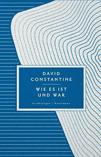 David Constantine, "Wie es ist und wie es war" - Dirk van Gunsteren: Erzählungen