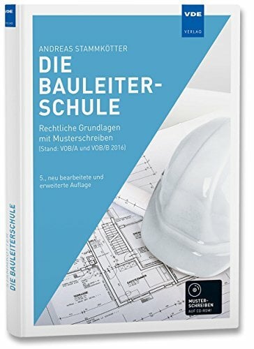 Die Bauleiterschule: Rechtliche Grundlagen mit Musterschreiben (Stand: VOB/A und VOB/B 2016) Die Bauleiterschule: Rechtliche Grundlagen mit Musterschreiben (Stand: VOB/A und VOB/B 2016)