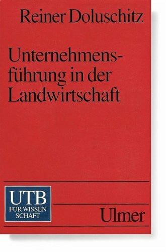 Unternehmensführung in der Landwirtschaft (UTB S (Small-Format): Uni-Taschenbücher)