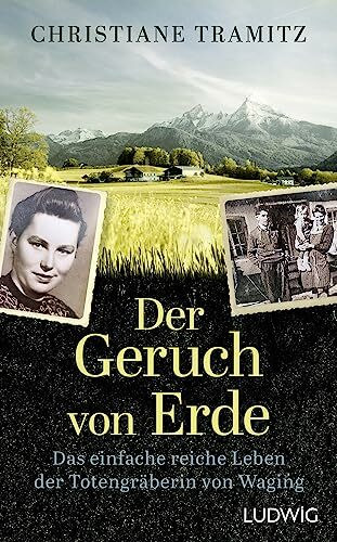 Der Geruch von Erde: Das einfache reiche Leben der Totengräberin von Waging