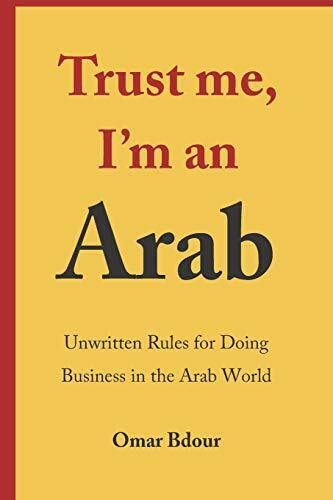 Trust me, I’m an Arab: Unwritten Rules for Doing Business in the Arab World