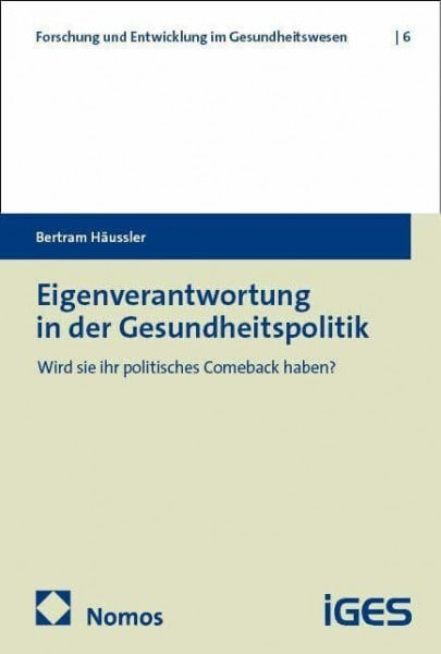 Eigenverantwortung in der Gesundheitspolitik: Wird sie ihr politisches Comeback haben? (Forschung und Entwicklung im Gesundheitswesen)