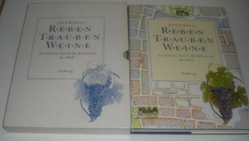 Reben - Trauben - Weine. Ein Führer durch die Rebsorten der Welt