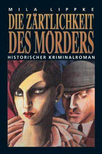 Die Zärtlichkeit des Mörders: Historischer Kriminalroman