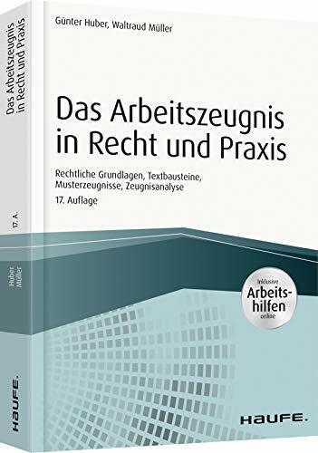 Das Arbeitszeugnis in Recht und Praxis - inkl. Arbeitshilfen online: Rechtliche Grundlagen, Textbausteine, Musterzeugnisse, Zeugnisanalyse (Haufe Fachbuch) Das Arbeitszeugnis in Recht und Praxis - inkl. Arbeitshilfen online: Rechtliche Grundlagen, Textbausteine, Musterzeugnisse, Zeugnisanalyse (Haufe Fachbuch)