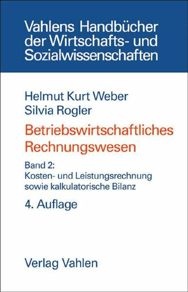 Betriebswirtschaftliches Rechnungswesen Bd. 2: Kosten- und Leistungsrechnung sowie kalkulatorische Bilanz (Vahlens Handbücher der Wirtschafts- und Sozialwissenschaften)