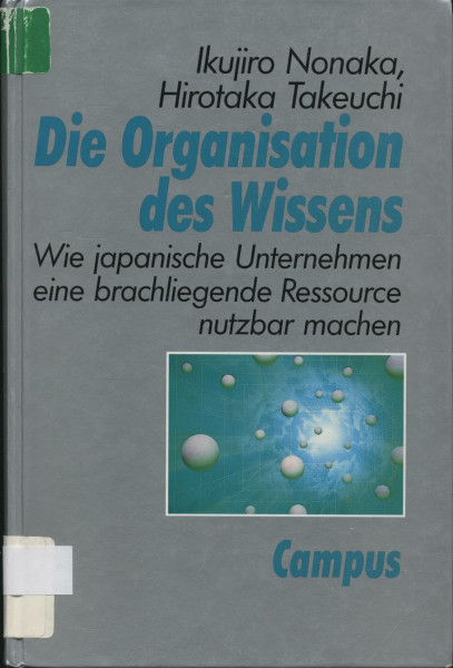 Die Organisation des Wissens: Wie japanische Unternehmen eine brachliegende Ressource nutzbar machen