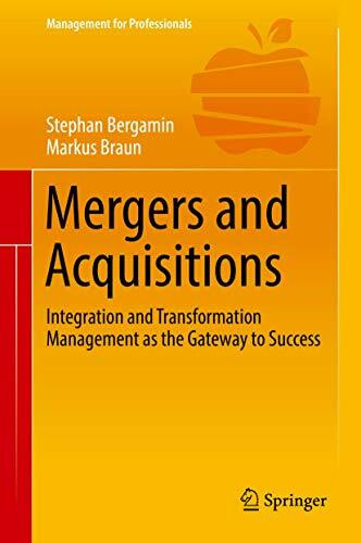 Mergers and Acquisitions: Integration and Transformation Management as the Gateway to Success (Management for Professionals)