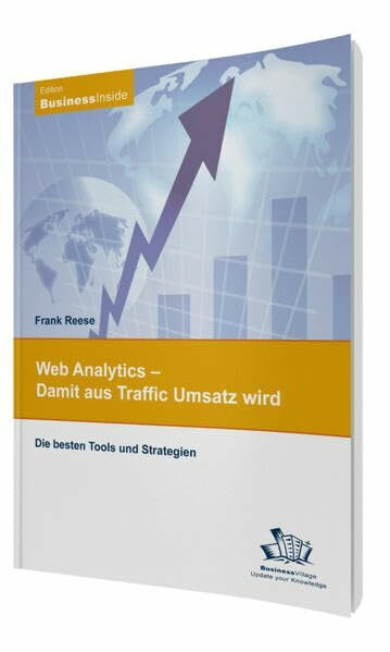 Web Analytics - Damit aus Traffic Umsatz wird: Die besten Tools und Strategien