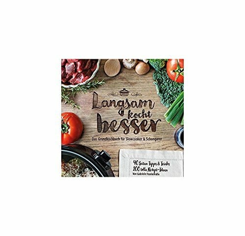 Langsam kocht besser: Das neue Grundkochbuch für Slowcooker und Schongarer