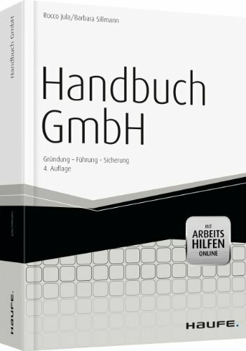 Handbuch GmbH - mit Arbeitshilfen online: Gründung - Führung - Sicherung (Haufe Fachbuch)