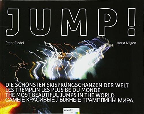 JUMP! Die schönsten Skisprungschanzen der Welt: Die schönsten Skisprungschanzen der Welt. Einleitung von Hofer, Walter. Nachwort von Weißflog, Jens