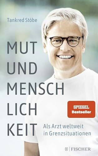 Mut und Menschlichkeit: Als Arzt weltweit in Grenzsituationen