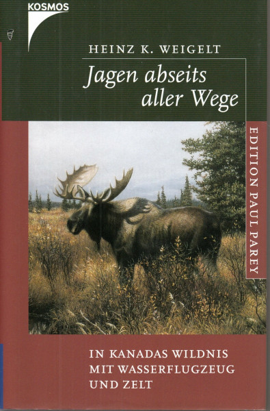 Jagen abseits aller Wege: In Kanadas Wildnis mit Wasserflugzeug und Zeit (Edition Paul Parey)