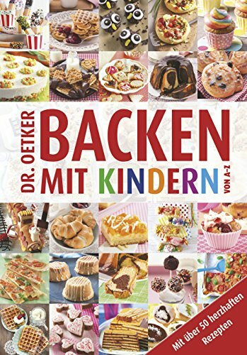 Backen mit Kindern von A - Z: Mit über 50 herzhaften Rezepten