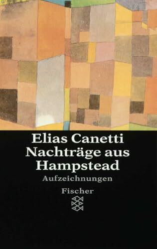 Nachträge aus Hampstead: Aufzeichnungen (Elias Canetti, Werke (Taschenbuchausgabe))