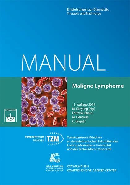 Manual Maligne Lymphome: Empfehlungen zur Therapie, Diagnostik und Nachsorge (Manuale des Tumorzentrums München)