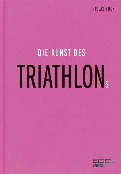 Die Kunst des Triathlons: Mit Beiträgen von Jan Frodeno, Sebastian Kienle, Laura Philipp - Ironman-Sieger und Weltmeisterin