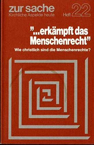 ... erkämpft das Menschenrecht. Wie christlich sind die Menschenrechte?