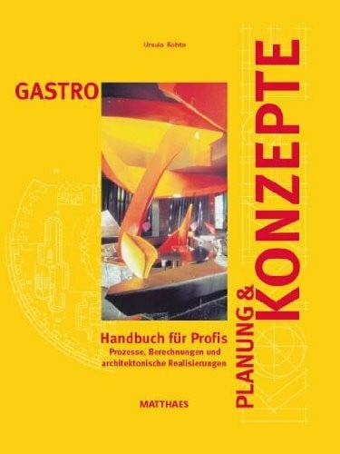 GASTRO Planung und Konzepte: Handbuch für Profis Prozesse, Berechnungen und architektonische Realisierungen