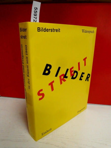 Bilderstreit: Widerspruch - Einheit und Fragment in der Kunst seit 1960