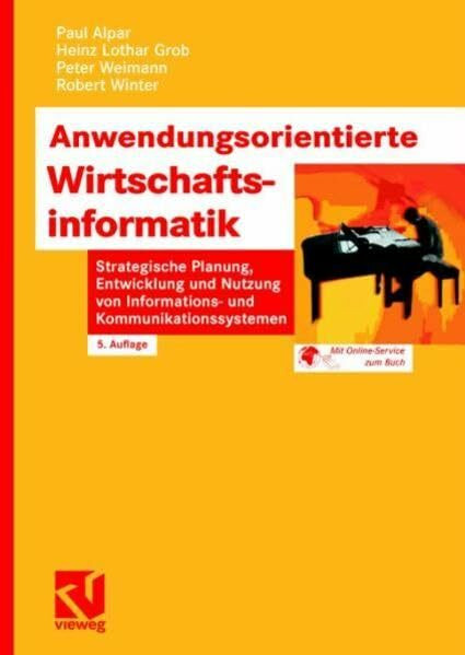 Anwendungsorientierte Wirtschaftsinformatik: Strategische Planung, Entwicklung und Nutzung von Informations- und Kommunikationssystemen