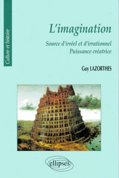 L'imagination : Source d'irréel et d'irrationnel, puissance créatrice (Culture et histoire)