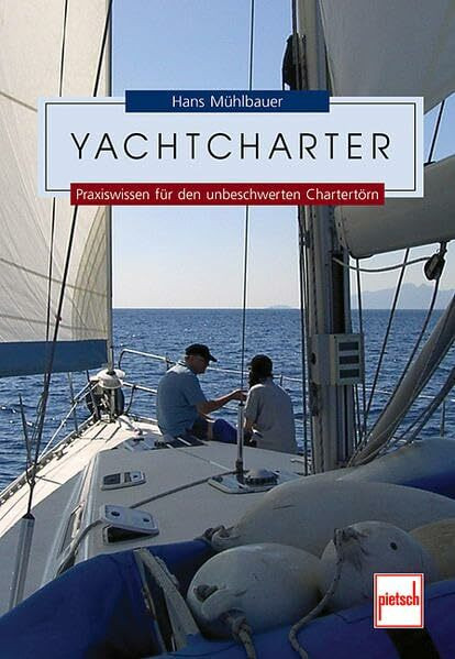 Yachtcharter: Praxiswissen für den unbeschwerten Chartertörn