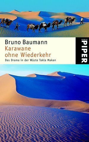 Karawane ohne Wiederkehr: Das Drama in der Wüste Takla Makan (Piper Taschenbuch, Band 3754)
